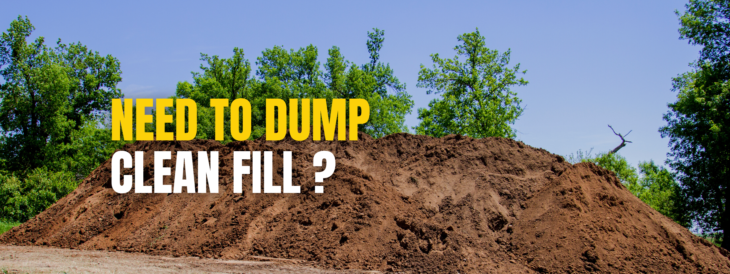 Need to dump clean fill?